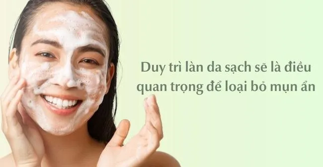 Chăm sóc da sạch sẽ để trị mụn ẩn da nhạy cảm